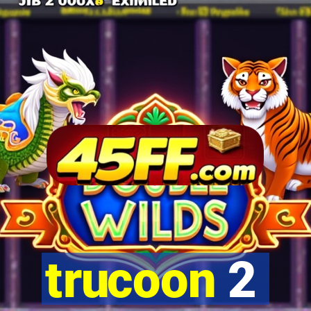 trucoon 2